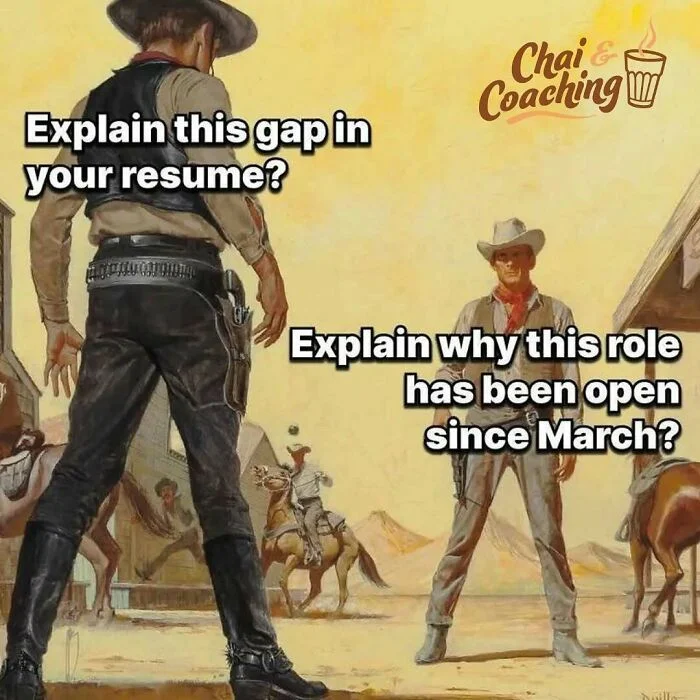 Meme of two Old West gunslingers facing off, one saying "Explain this gap in your resume?" and the other saying "Explain why this role has been open since March?"